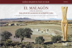 EL MALAGÓN (CÚLLAR, GRANADA): GUÍA ARQUEOLÓGICA OFICIAL DEL YACIMIENTO DE LA EDAD DEL COBRE