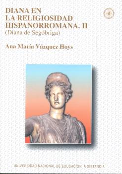 DIANA EN LA RELIGIOSIDAD HISPANORROMANA. II (DIANA DE SEGÓBRIGA)