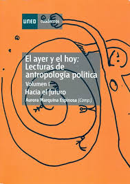 EL AYER Y EL HOY: LECTURAS DE ANTROPOLOGÍA POLÍTICA. HACIA EL FUTURO. VOL-I NUEVA EDICION