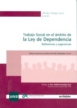 TRABAJO SOCIAL EN EL ÁMBITO DE LA LEY DE DEPENDENCIA. REFLEXIONES Y SUGERENCIAS. SOBRE EL EJERCICIO PROFESIONAL DEL TRABAJADOR SOCIAL