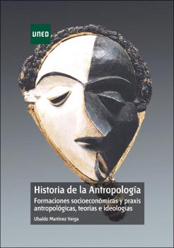 HISTORIA DE LA ANTROPOLOGÍA. FORMACIONES SOCIOECONÓMICAS Y PRAXIS ANTROPOLÓGICAS, TEORÍAS E IDEOLOGÍAS