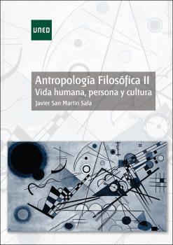 ANTROPOLOGÍA FILOSÓFICA II. VIDA HUMANA, PERSONA Y CULTURA