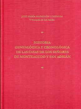 HISTORIA GENEALÓGICAY   CRONOLÓGICA DE LAS CASAS DE LOS SEÑORES DE MONTEAGUDO Y SAN ADRIÁN