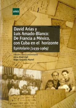 DAVID ARIAS Y LUIS AMADO-BALANCO: DE FRANCIA A MÉXICO, CON CUBA EN EL HORIZONTE ESPISTOLARIO (1939-1969)