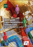 INVESTIGACIÓN Y PRÁCTICAS SOCIOLOÓGICAS: ESCENARIOS PARA LA TRANSFORMACIÓN SOCIAL