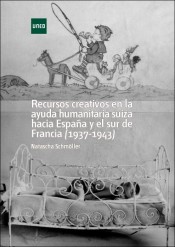 RECURSOS CREATIVOS EN LA AYUDA HUMANITARIA SUIZA HACIA ESPAÑA Y EL SUR DE FRANCIA ( 1937-1943 )