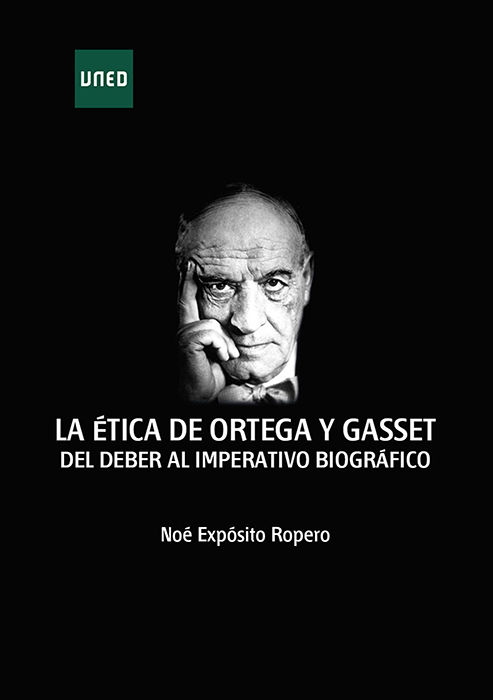 LA ÉTICA DE ORTEGA Y GASSET. DEL DEBER AL IMPERATIVO BIOGRÁFICO