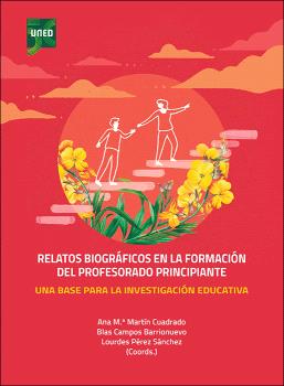 RELATOS BIOGRÁFICOS EN LA FORMACIÓN DEL PROFESORADO PRINCIPIANTE. UNA BASE PARA LA INVESTIGACIÓN EDUCATIVA. CUADERNO DE EXPERIENCIAS PARA/EN LA FORMAC