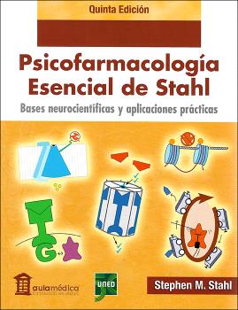 PSICOFARMACOLOGÍA ESENCIAL DE STAHL. BASES NEUROCIENTÍFICAS Y APLICACIONES PRÁCTICAS 5ª EDICIÓN