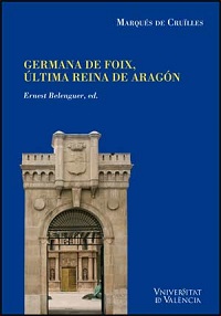 GERMANA DE FOIX ULTIMA REINA DE ARAGON