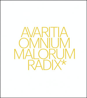 AVARITIA OMNIUM MALORUM RADIX