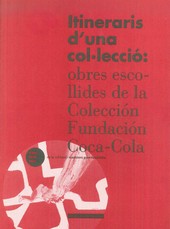 ITINERARIS D'UNA COLLECCIÓ: OBRES ESCOLLIDES DE LA COLECCION FUNDACION COCA-COLA