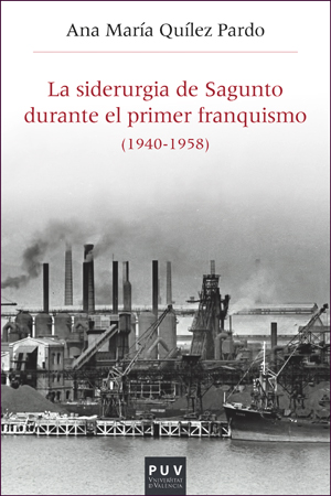 SIDERURGIA DE SAGUNTO DURANTE EL PRIMER FRANQUISMO, LA ( 1940 - 1958 )