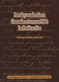 POESIA Y ACADEMIA EN GRANADA EN TORNO A 1600: LA POÉTICA SILVA