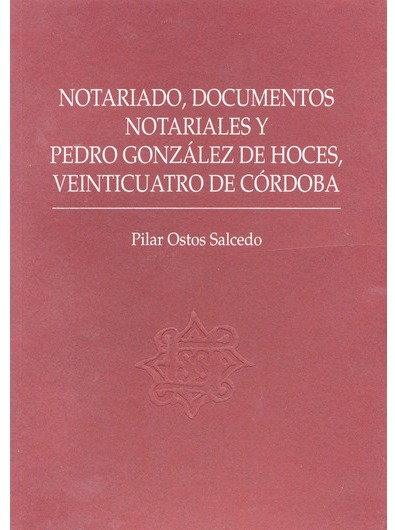 NOTARIADO, DOCUMENTOS NOTARIALES Y PEDRO GONZÁLEZ DE HOCES, VEINTICUATRO DE CÓRDOBA