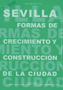 SEVILLA. FORMAS DE CRECIMIENTO Y CONSTRUCCIÓN DE LA CIUDAD