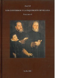 LOS CONVERSOS Y LA INQUISICIÓN SEVILLANA VOLUMEN I