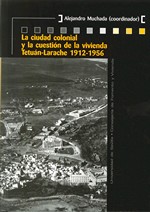 LA CIUDAD COLONIAL Y LA CUESTION DE LA VIVIENDA TETUAN-LARACHE 1912-1956