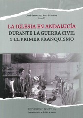 LA IGLESIA EN ANDALUCIA DURANTE LA GUERRA CIVIL Y EL PRIMER FRANQUISMO