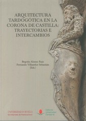 ARQUITECTURA TARDOGOTICA EN LA CORONA DE CASTILLA: TRAYECTORIAS E INTERCAMBIOS.