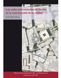 LAS SEDES UNIVERSITARIAS DE SEVILLA EN LA CONSTRUCCIÓN DE LA CIUDAD