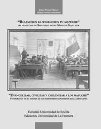 EVANGELIZAR, CIVILIZAR Y CHILENIZAR A LOS MAPUCHE