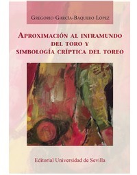 APROXIMACIÓN AL INFRAMUNDO DEL TORO Y SIMBOLOGÍA CRÍPTICA DEL TOREO