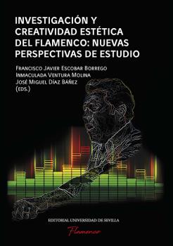 INVESTIGACIÓN Y CREATIVIDAD ESTÉTICA DEL FLAMENCO: NUEVAS PERSPECTIVAS DE ESTUDIO