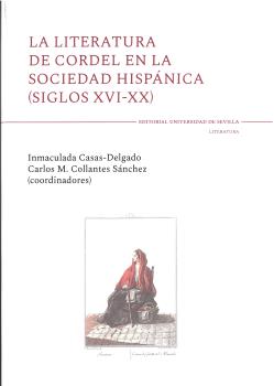 LA LITERATURA DE CORDEL EN LA SOCIEDAD HISPÁNICA (SIGLOS XVI-XX)