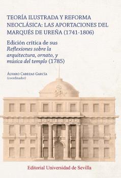 TEORÍA ILUSTRADA Y REFORMA NEOCLÁSICA: LAS APORTACIONES DEL MARQUÉS DE UREÑA (1741-1806)