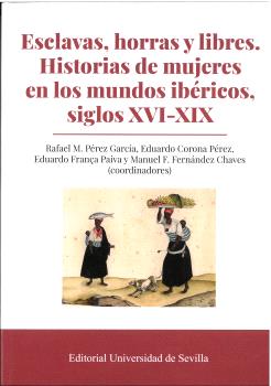 ESCLAVAS, HORRAS Y LIBRES. HISTORIAS DE MUJERES EN LOS MUNDOS IBÉRICOS, SIGLOS XVI-XIX