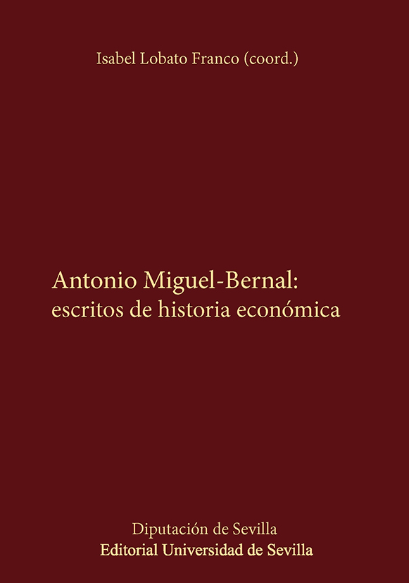 ANTONIO MIGUEL-BERNAL: ESCRITOS DE HISTORIA ECONÓMICA