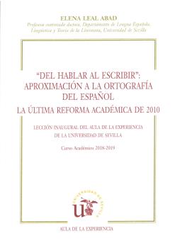 DEL HABLAR AL ESCRIBIR: APROXIMACIÓN A LA ORTOGRAFÍA DEL ESPAÑOL LA ÚLTIMA REFORMA ACADÉMICA DE 2010