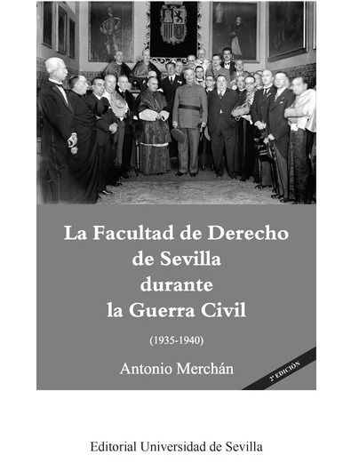 LA FACULTAD DE DERECHO DE SEVILLA DURANTE LA GUERRA CIVIL (1935-1940) 2ª EDICIÓN