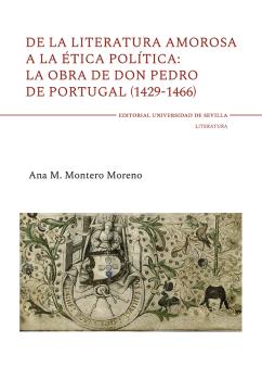 DE LA LITERATURA AMOROSA A LA ÉTICA POLÍTICA: LA OBRA DE DON PEDRO DE PORTUGAL (1429-1466)