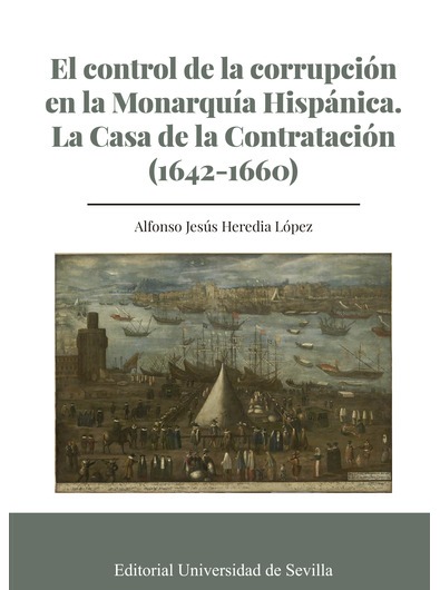 EL CONTROL DE LA CORRUPCIÓN EN LA MONARQUÍA HISPÁNICA. LA CASA DE LA CONTRATACIÓN (1642-1660)