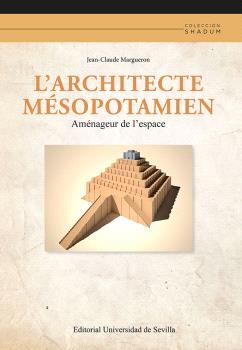 L'ARCHITECTE MÉSOPOTAMIEN: AMÉNAGEUR DE L'ESPACE