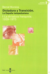 DICTADURA Y TRANSICIÓN. LA ESPAÑA LAMPEDUSIANA. I: LA DICTADURA FRANQUISTA 1939-