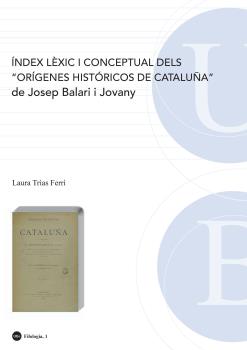 ÍNDEX LÉXIC I CONCEPTUAL DELS "ORÍGENES HISTÓRICOS DE CATALUÑA" DE JOSEP BALARI I JOVANY