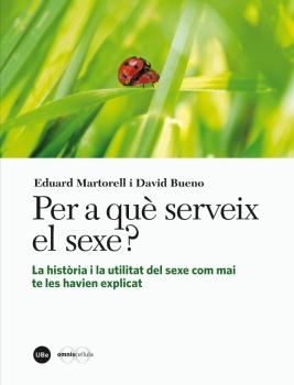 PER A QUÈ SERVEIX EL SEXE? LA HISTÒRIA I LA UTILITAT DEL SEXE COM MAI TE LES HAVIEN EXPLICAT