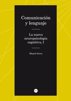 COMUNICACIÓN Y LENGUAJE. LA NUEVA NEUROPSICOLOGÍA COGNITIVA, I