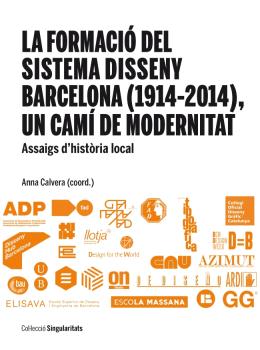 LA FORMACIÓ DEL SISTEMA DISSENY BARCELONA (1914-2014), UN CAMÍ DE MODERNITAT