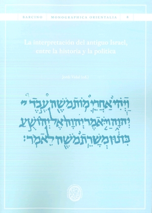 LA INTERPRETACIÓN DEL ANTIGUO ISRAEL, ENTRE LA HISTORIA Y LA POLÍTICA