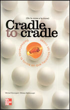 CRADLE TO CRADLE. REDISEÑANDO LA FORMA EN QUE HACEMOS LAS COSAS DE LA CUNA A LA