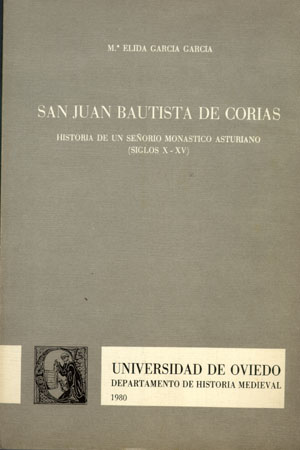 SAN JUAN BAUTISTA DE CORIAS. HISTORIA DE UN SEÑORÍO MONÁSTICO ASTURIANO (SIGLOS