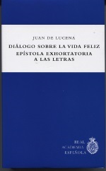 DIÁLOGO SOBRE LA VIDA FELIZ ; EPÍSTOLA EXHORTATORIA A LAS LETRAS