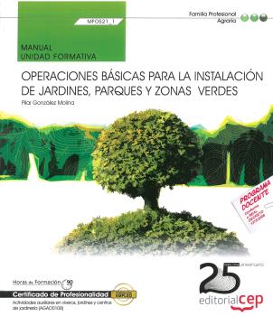 OPERACIONES BÁSICAS PARA PARA LA INSTALACIÓN DE JARDINES, PARQUES Y ZONAS VERDES - MANUAL UNIDAD FORMATIVA  MF0521_1