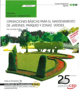 OPERACIONES BÁSICAS PARA EL MANTENIMIENTO DE JARDINES, PARQUES Y ZONAS VERDES. - MANUAL MÓDULO FORMATIVO  MF0522_1