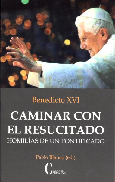 CAMINAR CON EL RESUCITADO HOMILÍAS DE UN PONTIF...