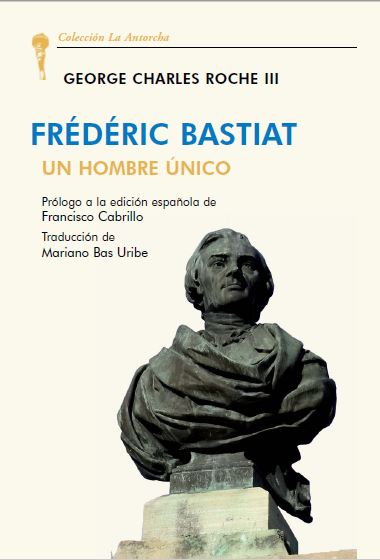 FRÉDÉRIC BASTIAT. UN HOMBRE ÚNICO